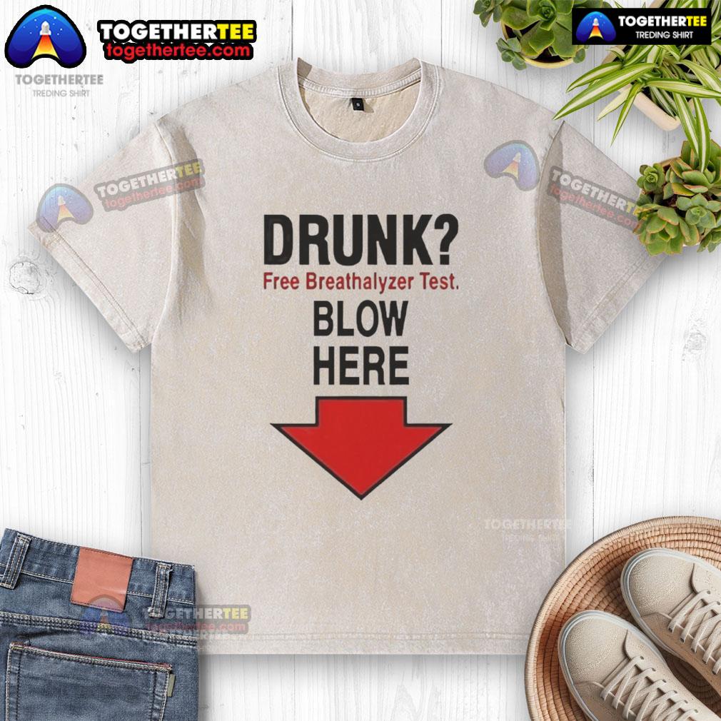 Alt Text: Funny washed t-shirt featuring 'Nice Drunk Free Breathalyzer Test - Blow Here' design for humor and safety awareness.