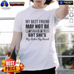 Quote T-Shirt: 'My Best Friend May Not Be My Sister By Blood But Shes My Sister By Heart' - heartfelt friendship design.