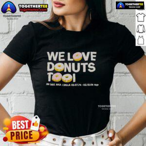 Nice We Love Donuts Too tee featuring Jay Dee aka J Dilla tribute, perfect for hip-hop fans and donut lovers.