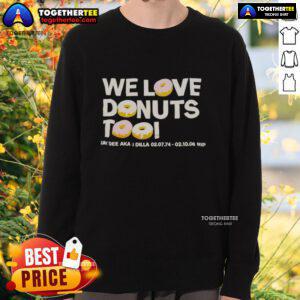 Stylish sweatshirt featuring 'Nice We Love Donuts Too' tribute to Jay Dee aka J Dilla, perfect for hip-hop fans.