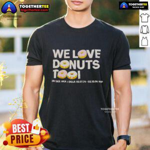 Nice We Love Donuts Too Jay Dee Aka J Dilla RIP T-Shirt featuring vibrant graphics honoring the legendary producer.