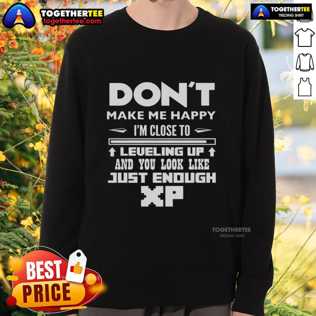 Official Don't Make Me Happy I'm Close to Leveling Up Sweatshirt featuring gaming theme and XP graphics.