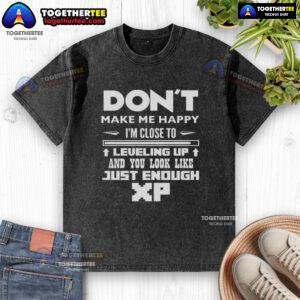 Official Don't Make Me Happy T-Shirt showing gamer humor about leveling up with XP graphics in a casual style.