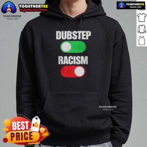Official Dubstep On Racism Off Hoodie featuring bold graphics and a stylish design, promoting anti-racism messaging.