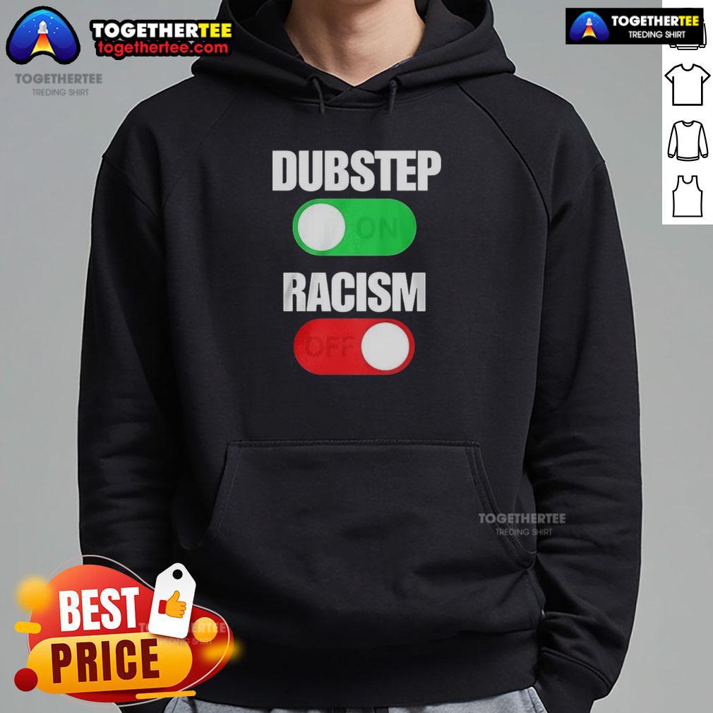 Official Dubstep On Racism Off Hoodie featuring bold graphics and a stylish design, promoting anti-racism messaging.