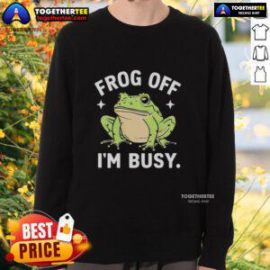 Official Frog Off I'm Busy Sweatshirt featuring a playful frog graphic, perfect for casual wear and frog lovers.