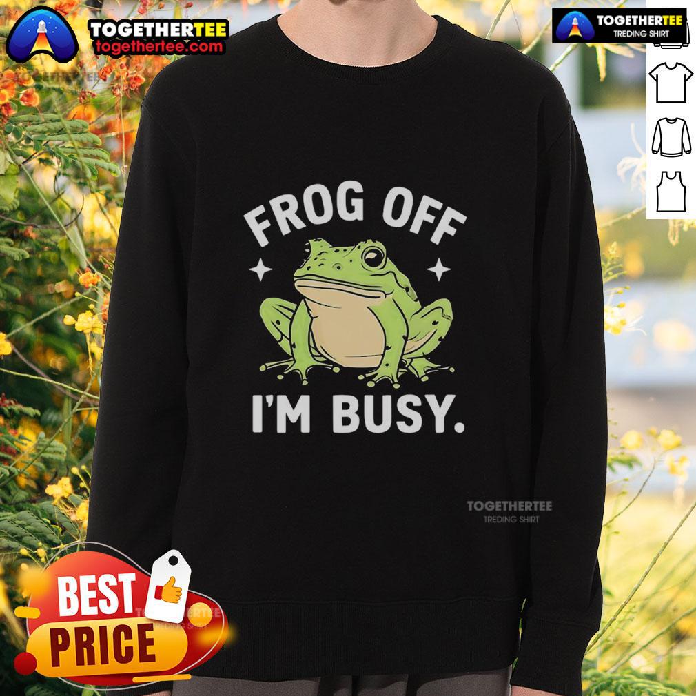 Official Frog Off I'm Busy Sweatshirt featuring a playful frog graphic, perfect for casual wear and frog lovers.