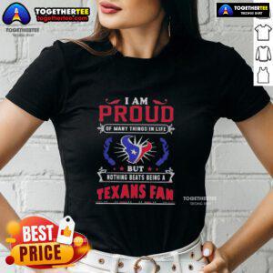 Alt Text: Ladies tee featuring 'I Am Proud Of Many Things But Nothing Beats Being A Houston Texans Fan' for football lovers.