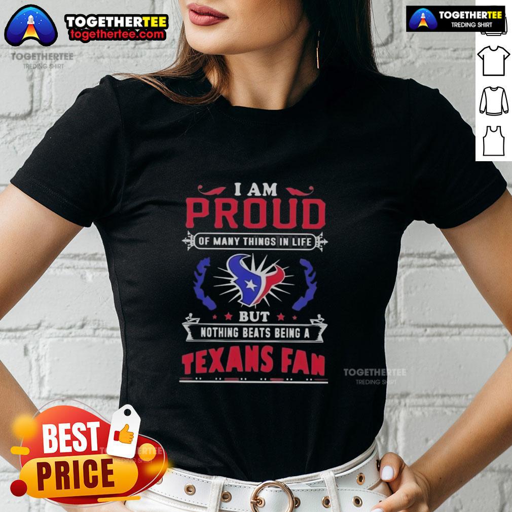Alt Text: Ladies tee featuring 'I Am Proud Of Many Things But Nothing Beats Being A Houston Texans Fan' for football lovers.