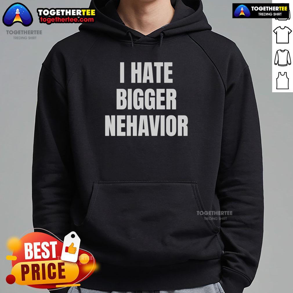 Official I Hate Bigger Behavior Hoodie in black with bold text design, perfect for casual streetwear fashion enthusiasts.