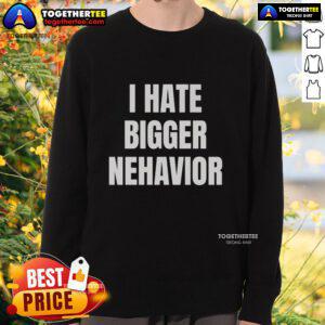 Official I Hate Bigger Behavior Sweatshirt in black with bold white text, perfect for casual wear and expressing individuality.