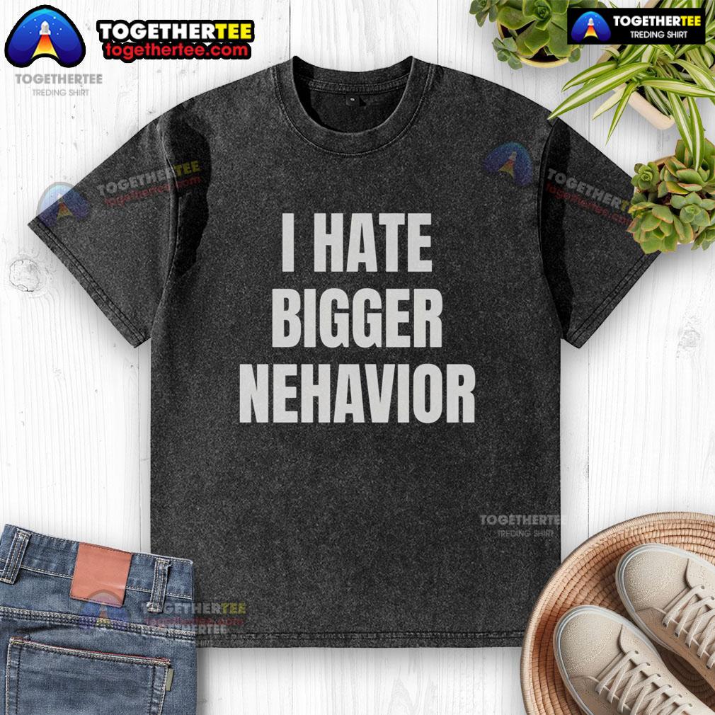 Official I Hate Bigger Behavior Washed T-Shirt featuring a bold graphic design, perfect for casual wear and expressing individuality.