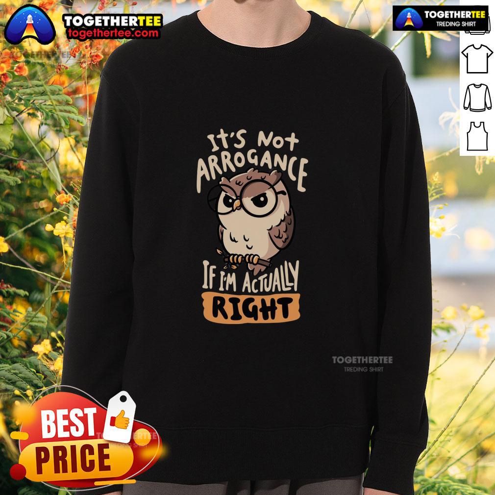 Cozy 'It's Not Arrogance If I'm Actually Right' owl sweatshirt in trendy design, perfect for casual wear.