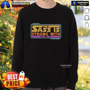 Official Sassy The Sass Is Strong With This One sweatshirt featuring a stylish Star Wars design perfect for fans.