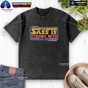 Official Sassy The Sass Is Strong With This One Stephie Style Star Wars Washed T-Shirt featuring bold graphics.