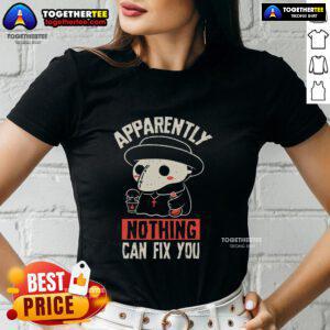 Original Apparently Nothing Can Fix You Ladies Tee featuring a stylish design perfect for casual wear.