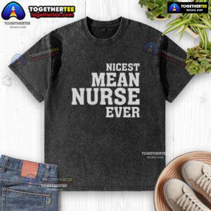 Original 'Nicest Mean Nurse Ever' washed T-shirt displayed on a hanger, perfect for nurse appreciation gifts.