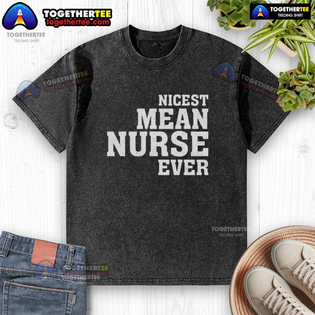 Original 'Nicest Mean Nurse Ever' washed T-shirt displayed on a hanger, perfect for nurse appreciation gifts.