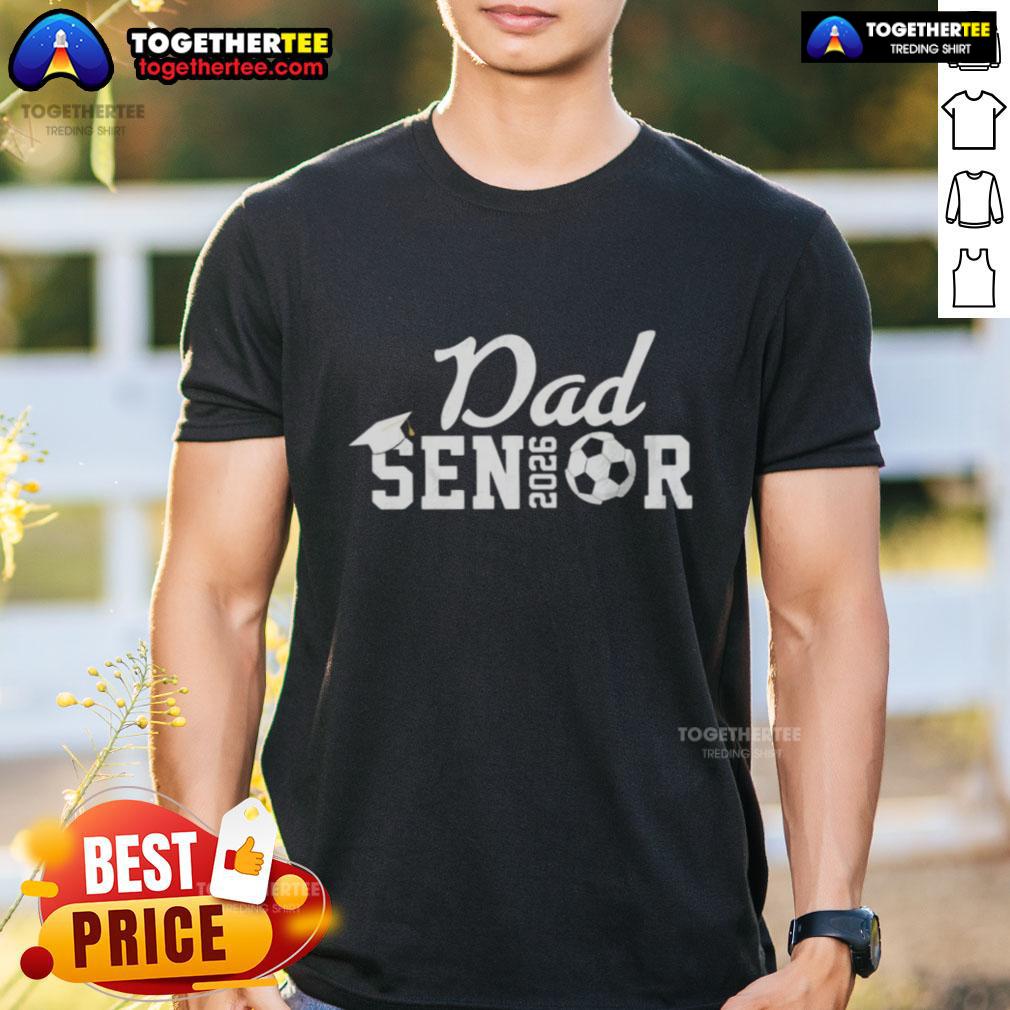 Original Senior Soccer Dad 2026 Class Of 26 Grad T-Shirt design featuring bold text and a soccer theme for proud dads.