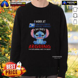 Alt Text: Original Stitch I Work At USPS I'm Not Arguing I'm Explaining Why I'm Right Sweatshirt with humorous text design.
