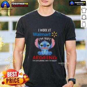 Original Stitch I Work At Walmart T-Shirt: 'I'M Not Arguing I'M Explaining Why I'M Right' humorous design for Walmart employees.