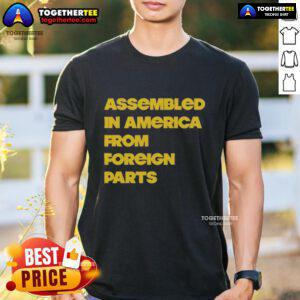 Alt Text: Premium Assembled In America From Foreign Parts T-Shirt featuring bold graphics and a comfortable fit, perfect for casual wear.