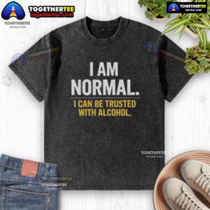 Premium I Am Normal I Can Be Trusted With Alcohol washed t-shirt featuring a stylish design for casual wear.