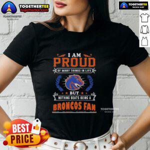 Alt Text: Women's tee featuring 'I Am Proud Of Many Things But Nothing Beats Being A Boise State Broncos Fan' design.