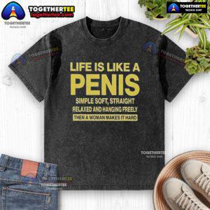 Top Life Is Like A Penis Simple Soft Straight Washed T-Shirt displayed on a wooden background, perfect for casual wear.
