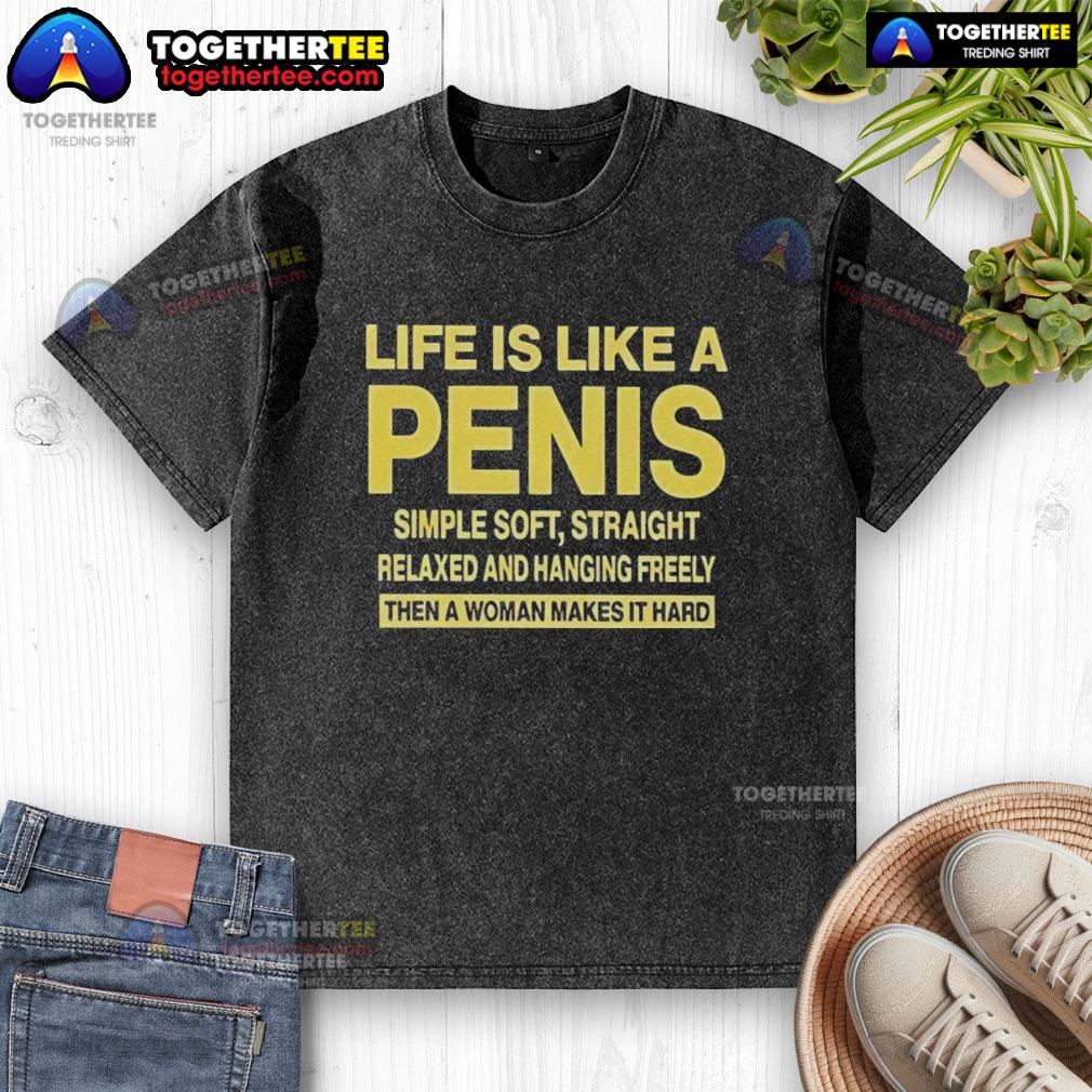 Top Life Is Like A Penis Simple Soft Straight Washed T-Shirt displayed on a wooden background, perfect for casual wear.