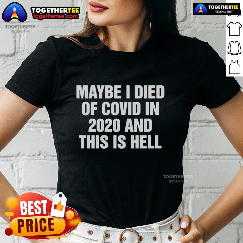 Funny ladies tee featuring 'Maybe I Died Of Covid In 2020 And This Is Hell' design, perfect for casual wear.
