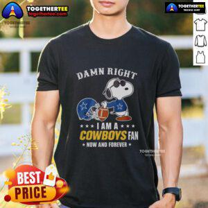 Top Snoopy Football T-Shirt for Cowboys Fans: 'Damn Right I Am A Cowboys Fan Now And Forever' design.