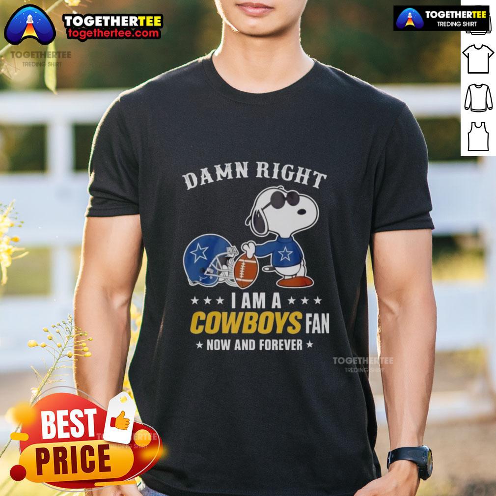 Top Snoopy Football T-Shirt for Cowboys Fans: 'Damn Right I Am A Cowboys Fan Now And Forever' design.