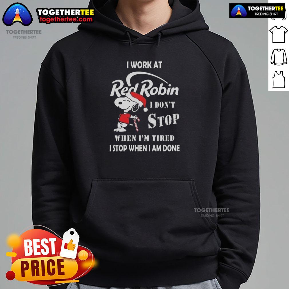 Alt Text: Snoopy Christmas hoodie with 'I Work At Red Robin, I Don't Stop When I'm Tired, I Stop When I'm Done' design.