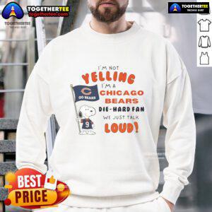 Alt Text: Chicago Bears die-hard fan sweatshirt featuring 'I'm not yelling, we just talk loud' design with Snoopy graphic.