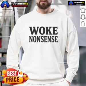 Trendy Good Woke Nonsense Sweatshirt in soft fabric, perfect for casual wear and expressing modern social commentary.