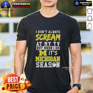 Michigan Wolverines NCAA football lover t-shirt with fun graphic saying 'I don't always scream at my TV.'