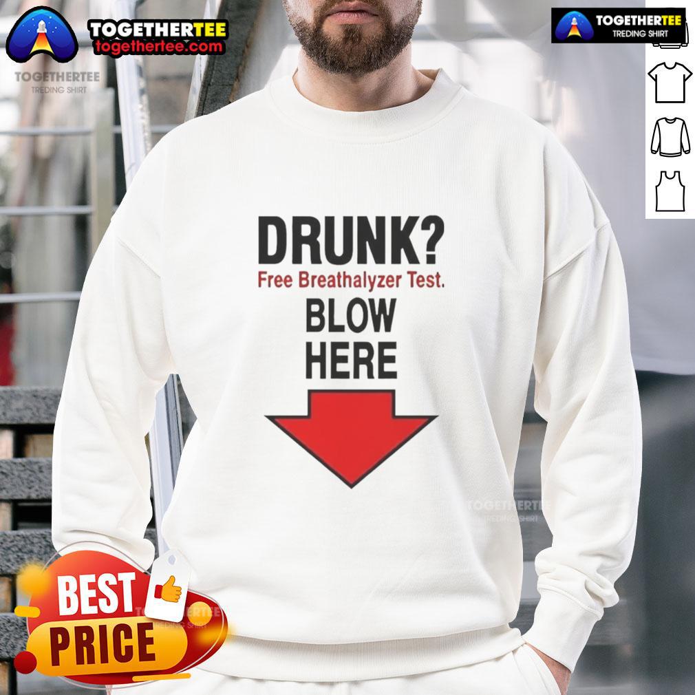 Official Drunk Free Breathalyzer Test sweatshirt with blow here arrow pointing down for fun and awareness.