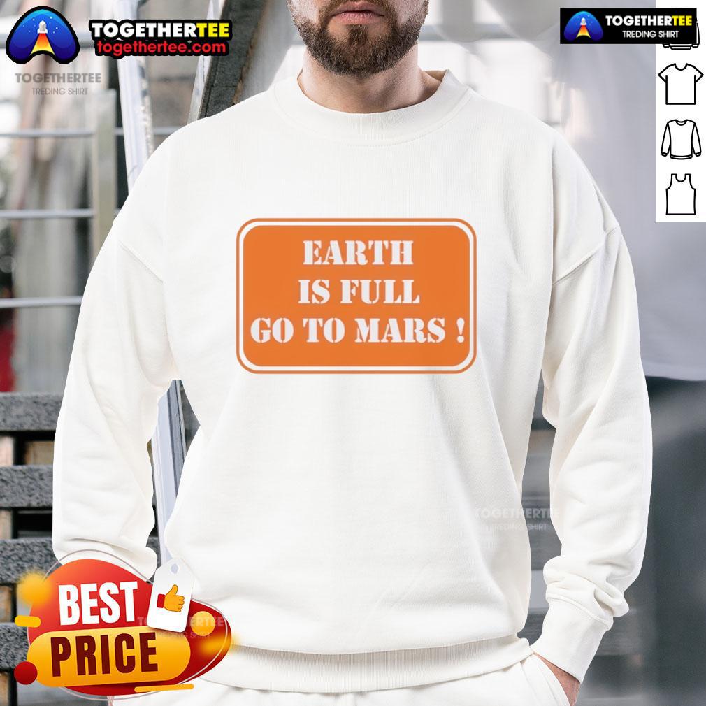 Official Earth is Full Go to Mars sweatshirt featuring a stylish design for space enthusiasts and explorers.