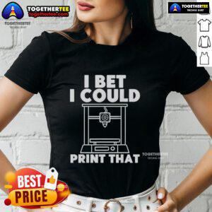 Official I Bet I Could Print That Ladies Tee in stylish design, perfect for casual wear and showcasing your creativity.