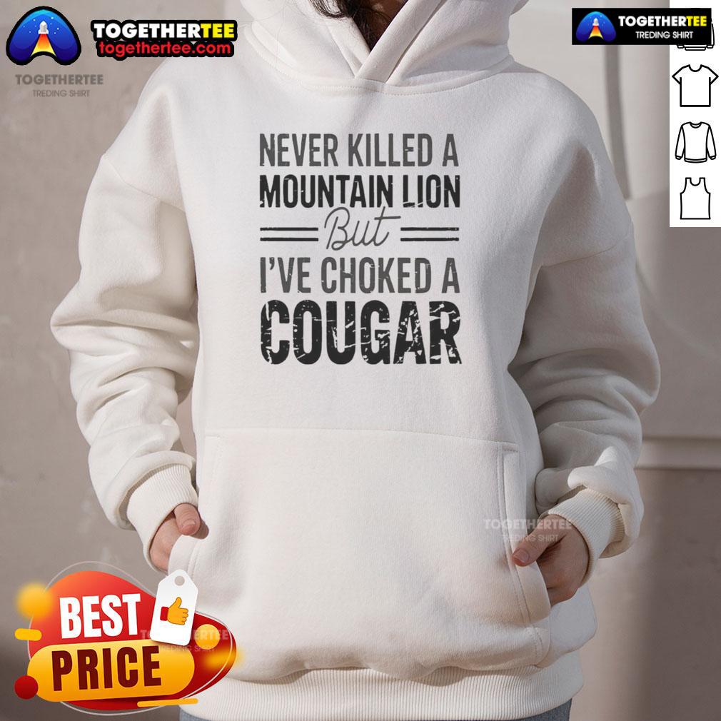 Cozy hoodie featuring 'Never Killed A Mountain But I've Choked A Cougar' design, perfect for outdoor enthusiasts.