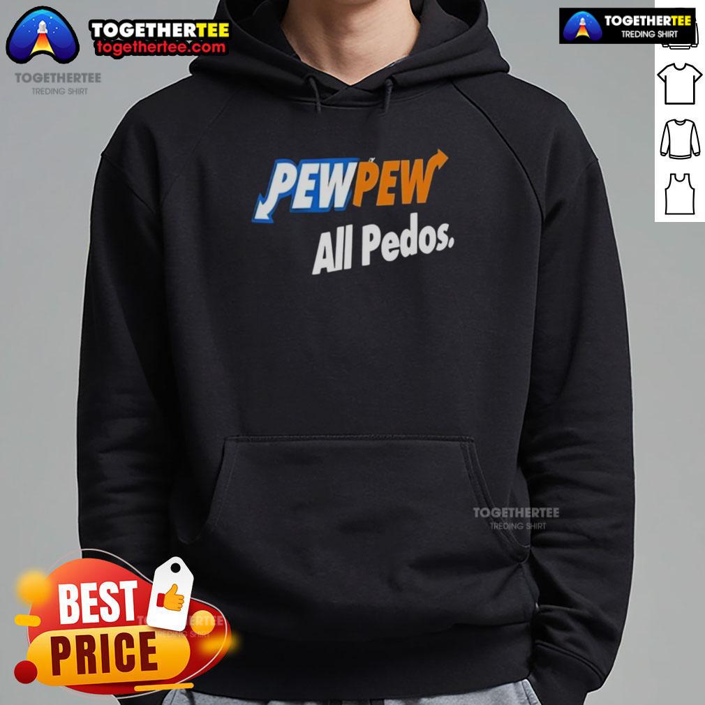 Official Pew Pew All Pedos Hoodie featuring bold graphics and a stylish design for statement streetwear.