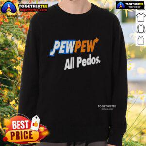 Official Pew Pew All Pedos Sweatshirt featuring bold text design, perfect for making a statement in casual wear.