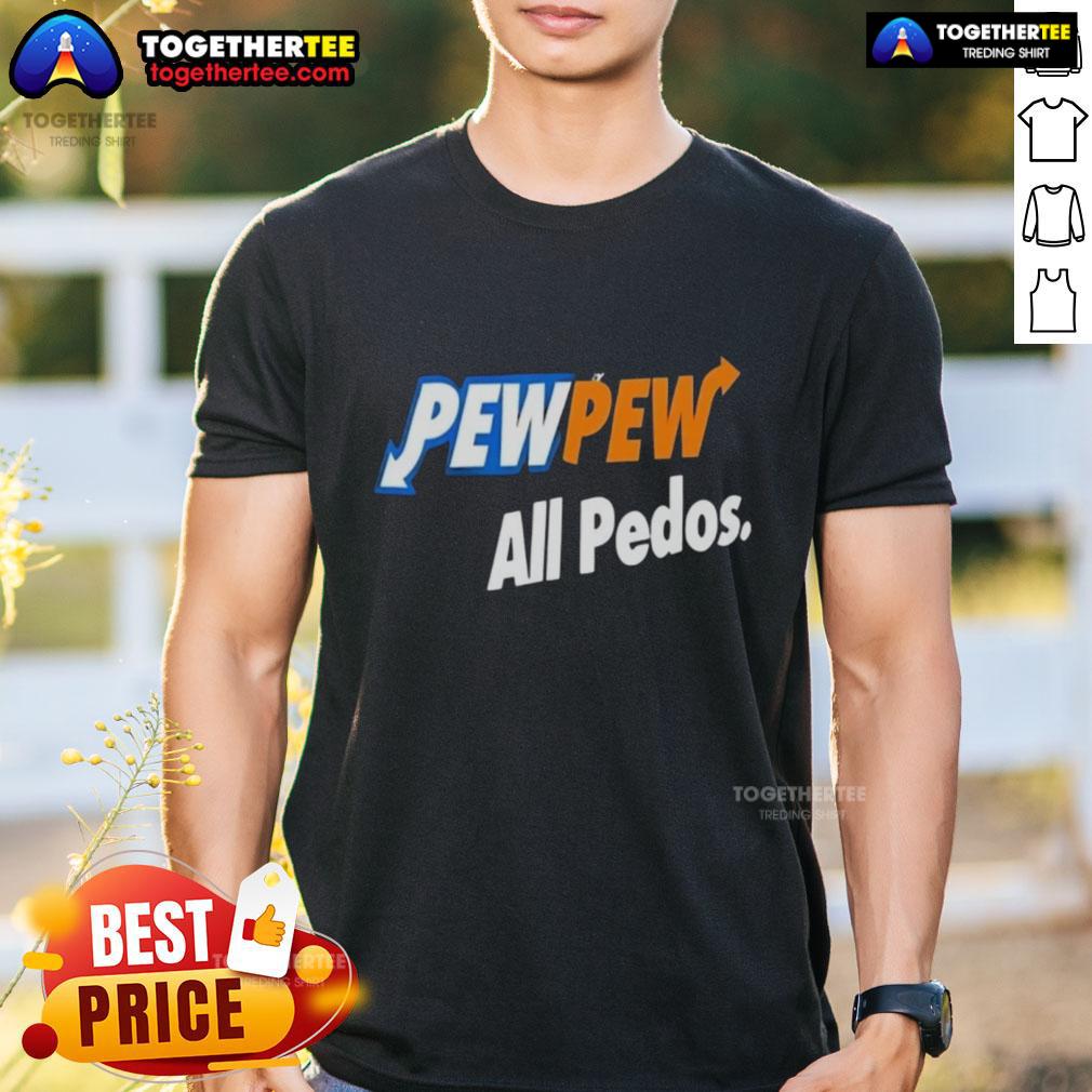 Alt Text: Official Pew Pew All Pedos T-Shirt featuring bold graphics and a humorous message, perfect for statement wear.