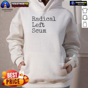 Official Radical Left Scum Political Sarcastic Quote Hoodie featuring bold text and a trendy design for statement fashion.