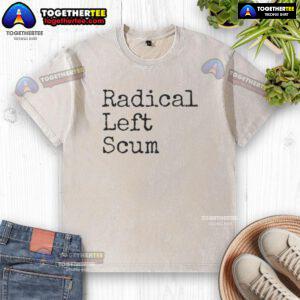 Official Radical Left Scum sarcastic quote on a washed t-shirt, perfect for political humor enthusiasts.