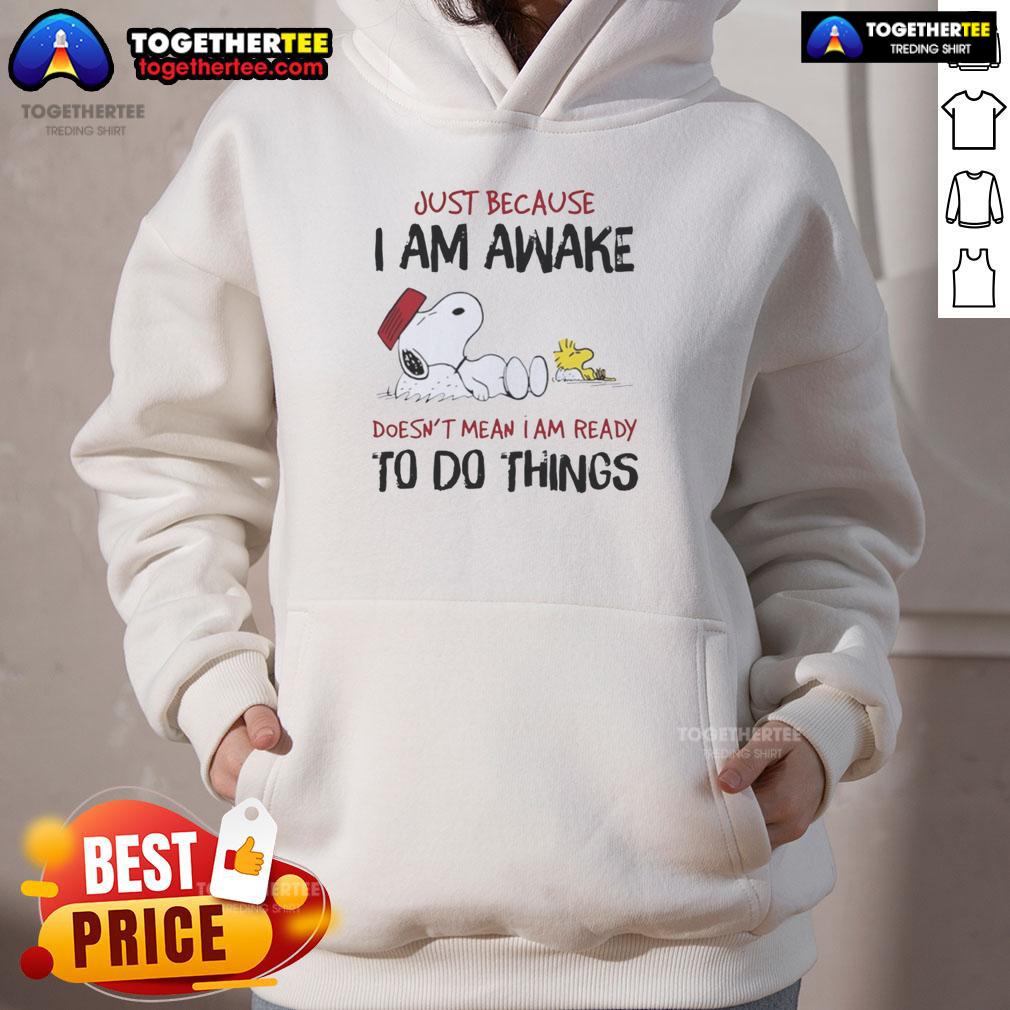 Alt Text: Official Snoopy hoodie with 'Just Because I Am Awake Doesn't Mean I Am Ready to Do Things' design.