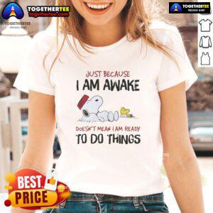 Alt Text: Official Snoopy Just Because I Am Awake Ladies Tee featuring a fun Snoopy graphic for relaxed casual wear.