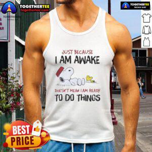 Official Snoopy tank top featuring 'Just Because I Am Awake Doesn't Mean I'm Ready To Do Things' design.