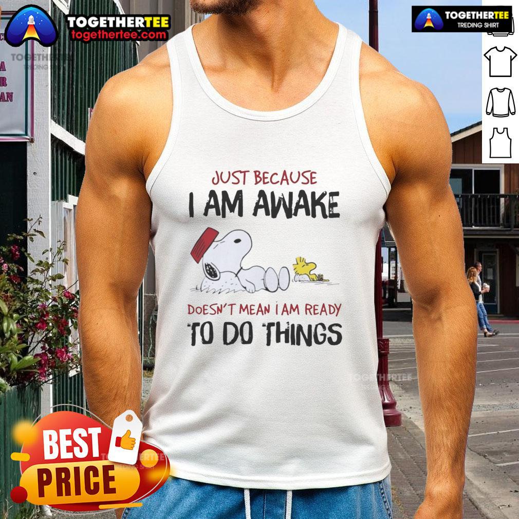 Official Snoopy tank top featuring 'Just Because I Am Awake Doesn't Mean I'm Ready To Do Things' design.